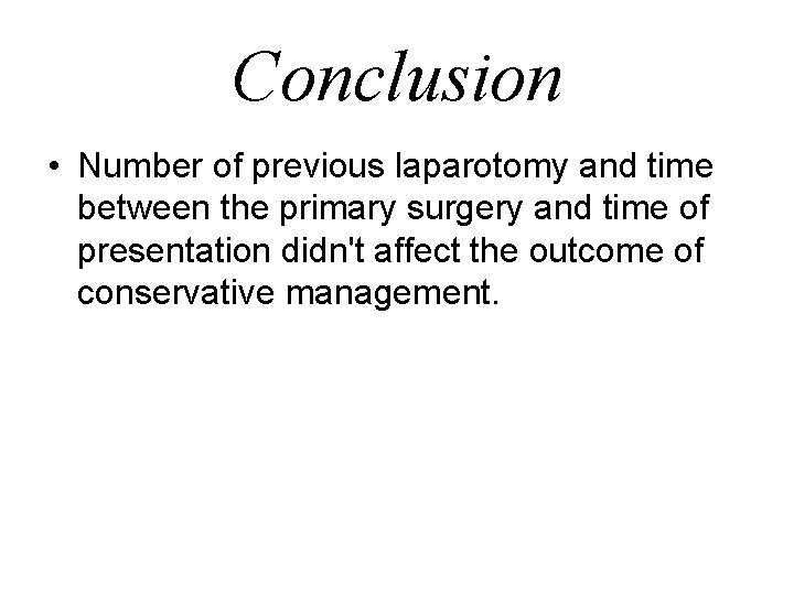 Conclusion • Number of previous laparotomy and time between the primary surgery and time