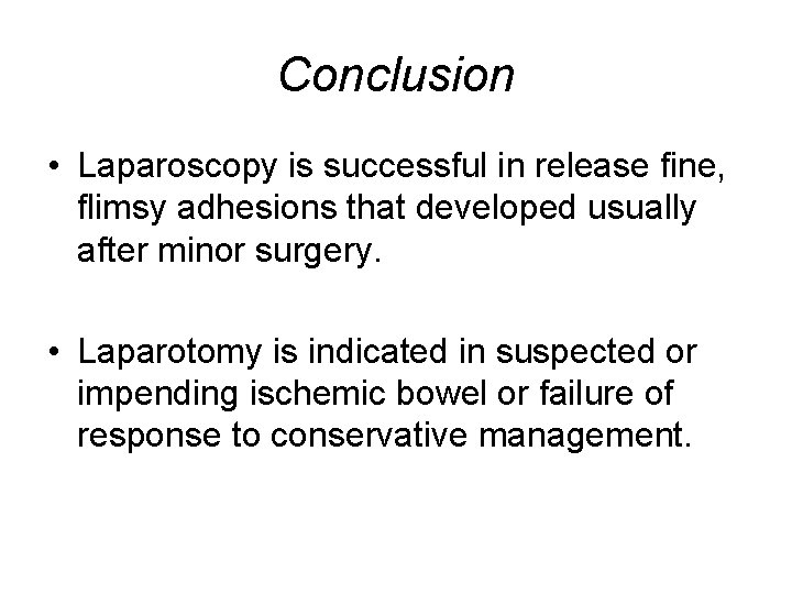Conclusion • Laparoscopy is successful in release fine, flimsy adhesions that developed usually after
