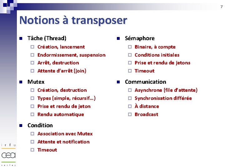 7 Notions à transposer n Tâche (Thread) ¨ ¨ n Création, lancement Endormissement, suspension