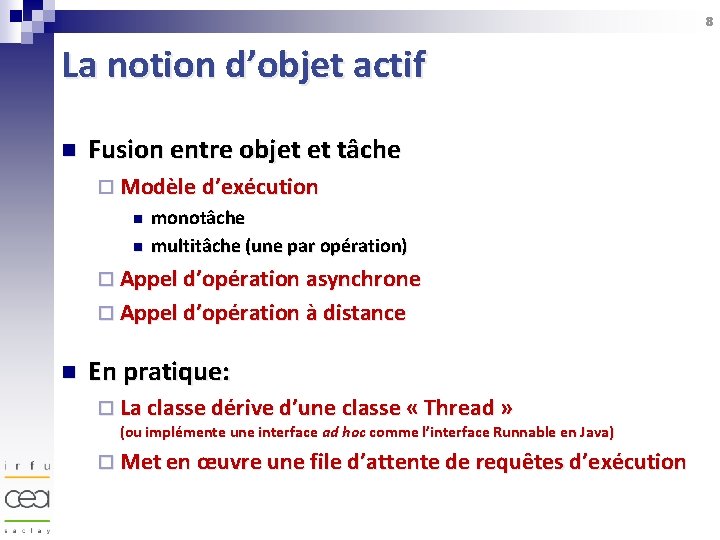 8 La notion d’objet actif n Fusion entre objet et tâche ¨ Modèle d’exécution