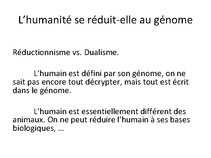 L’humanité se réduit-elle au génome Réductionnisme vs. Dualisme. L’humain est défini par son génome,