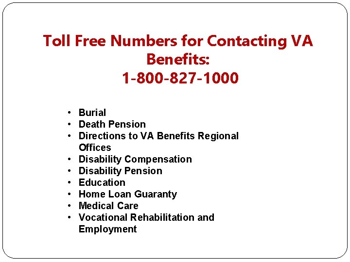 Toll Free Numbers for Contacting VA Benefits: 1 -800 -827 -1000 • Burial •