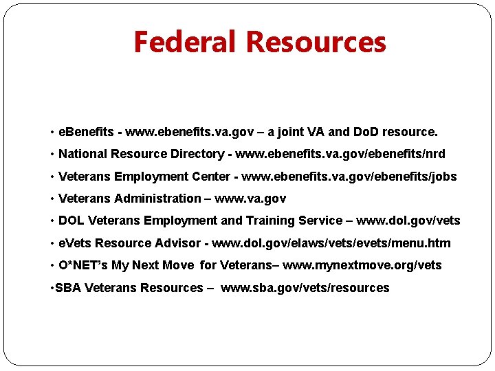 Federal Resources • e. Benefits - www. ebenefits. va. gov – a joint VA