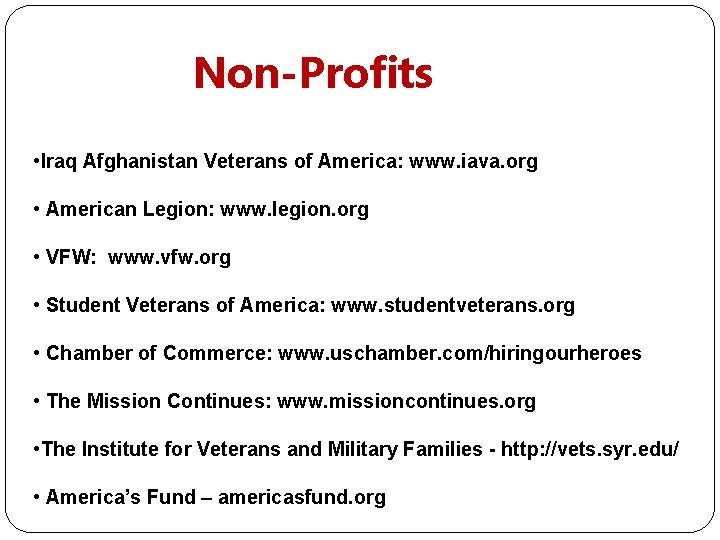 Non-Profits • Iraq Afghanistan Veterans of America: www. iava. org • American Legion: www.