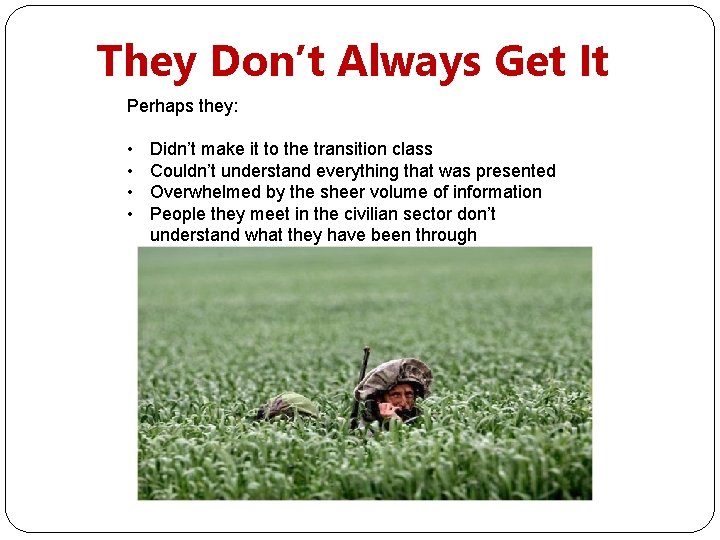 They Don’t Always Get It Perhaps they: • • Didn’t make it to the