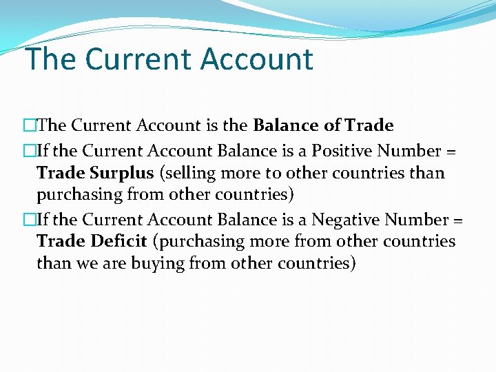 The Current Account �The Current Account is the Balance of Trade �If the Current