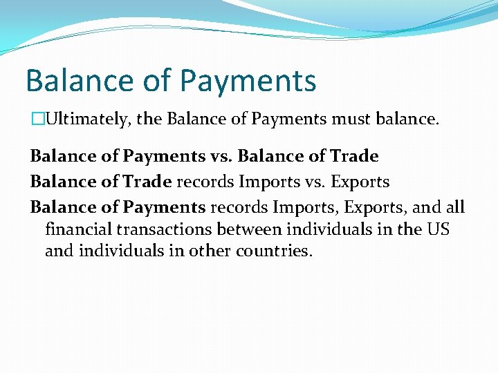 Balance of Payments �Ultimately, the Balance of Payments must balance. Balance of Payments vs.