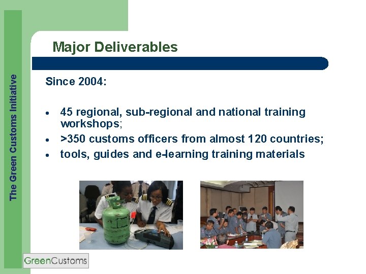 The Green Customs Initiative Major Deliverables Since 2004: 45 regional, sub-regional and national training