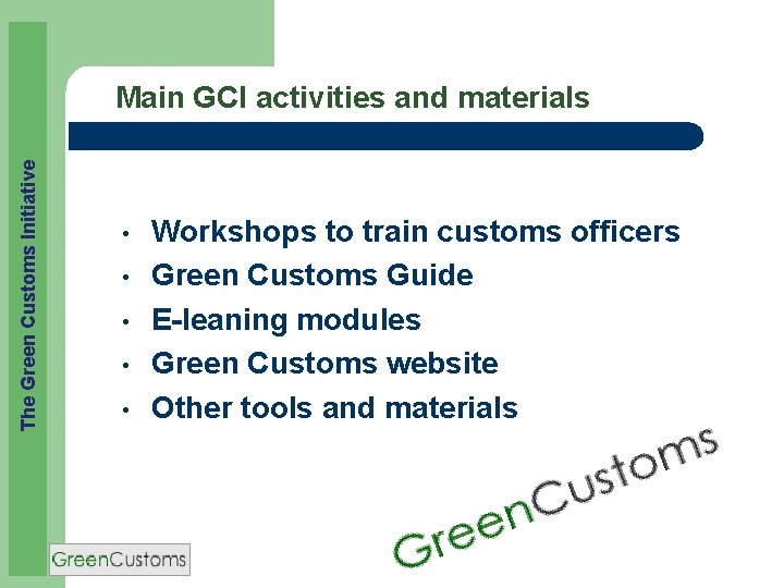 The Green Customs Initiative Main GCI activities and materials • • • Workshops to