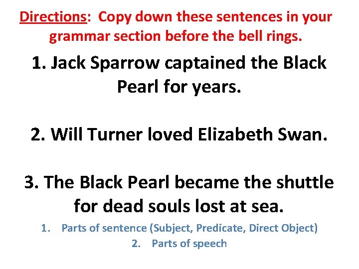 Directions: Copy down these sentences in your grammar section before the bell rings. 1.