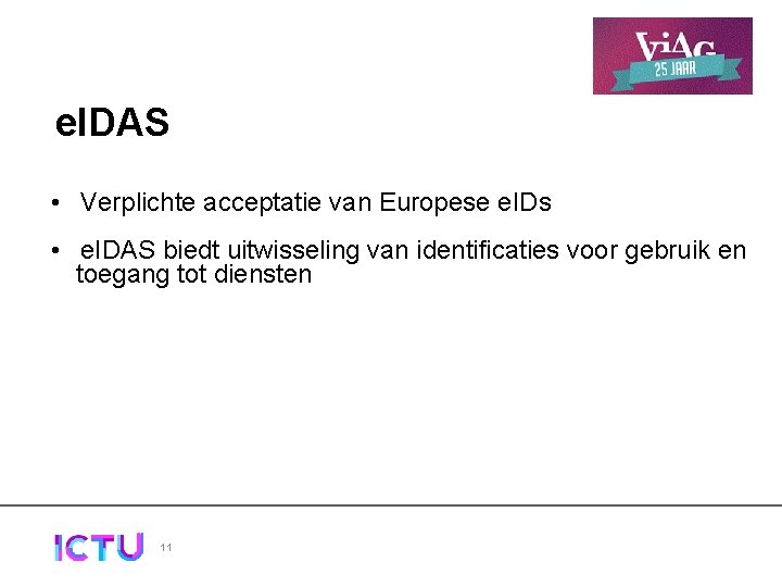 e. IDAS • Verplichte acceptatie van Europese e. IDs • e. IDAS biedt uitwisseling