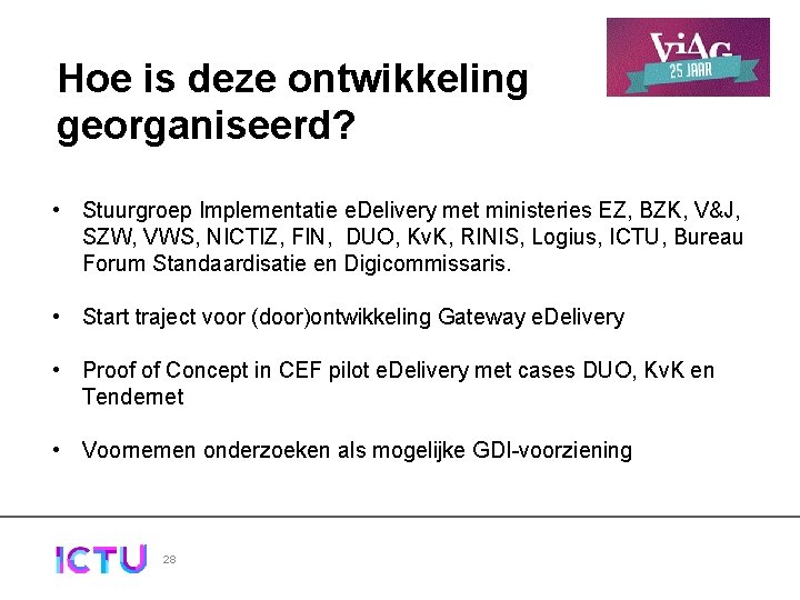 Hoe is deze ontwikkeling georganiseerd? • Stuurgroep Implementatie e. Delivery met ministeries EZ, BZK,