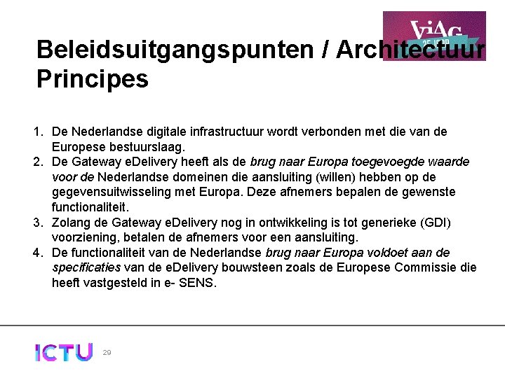 Beleidsuitgangspunten / Architectuur Principes 1. De Nederlandse digitale infrastructuur wordt verbonden met die van