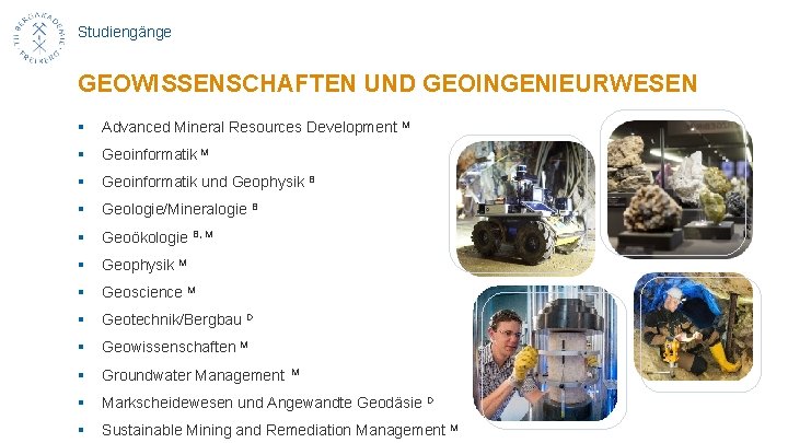 Studiengänge GEOWISSENSCHAFTEN UND GEOINGENIEURWESEN § Advanced Mineral Resources Development M § Geoinformatik und Geophysik