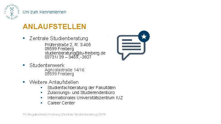 Uni zum Kennenlernen ANLAUFSTELLEN § Zentrale Studienberatung Prüferstraße 2, R. 3. 405 09599 Freiberg