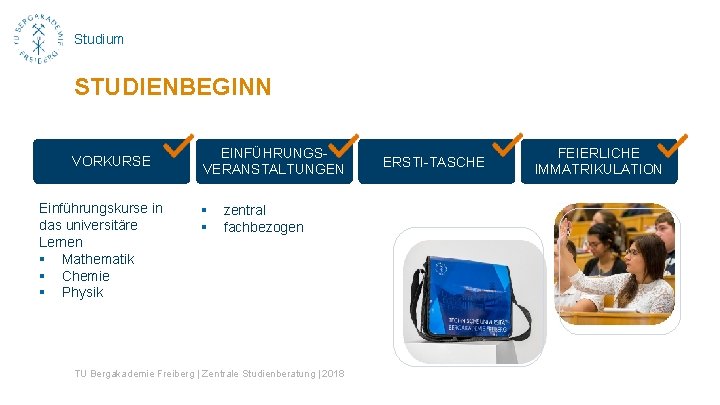 Studium STUDIENBEGINN VORKURSE Einführungskurse in das universitäre Lernen § Mathematik § Chemie § Physik