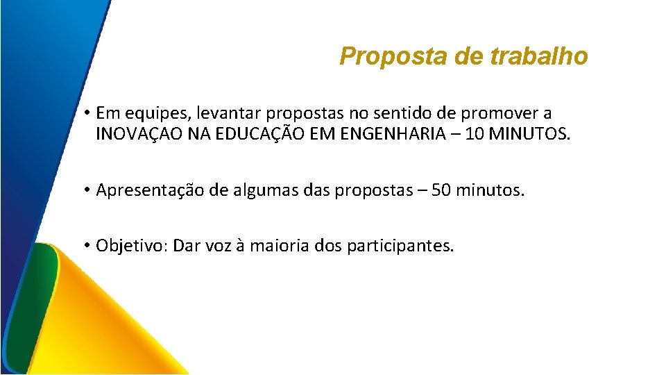 Proposta de trabalho • Em equipes, levantar propostas no sentido de promover a INOVAÇAO