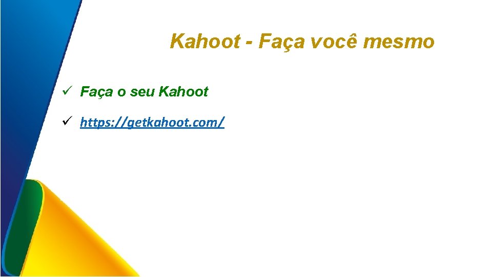 Kahoot - Faça você mesmo ü Faça o seu Kahoot ü https: //getkahoot. com/