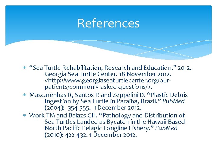 References “Sea Turtle Rehabilitation, Research and Education. ” 2012. Georgia Sea Turtle Center. 18