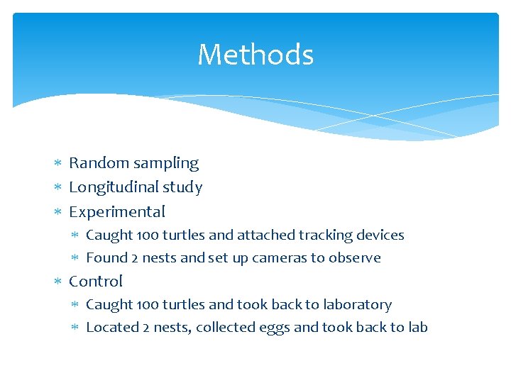 Methods Random sampling Longitudinal study Experimental Caught 100 turtles and attached tracking devices Found