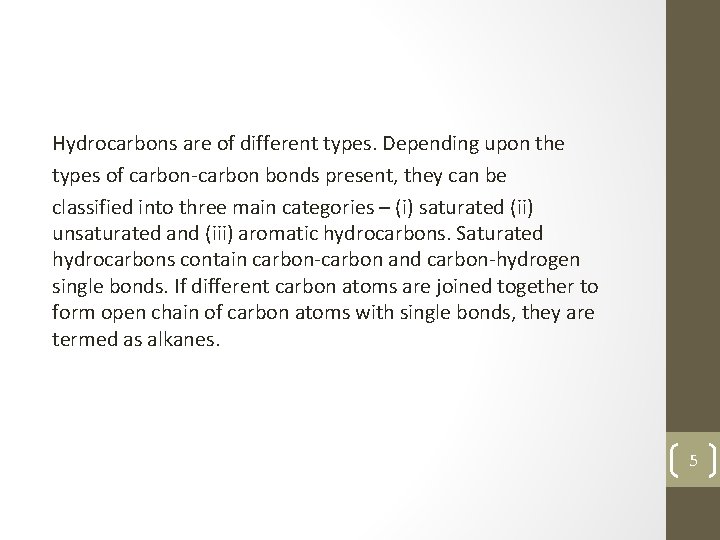 Hydrocarbons are of different types. Depending upon the types of carbon-carbon bonds present, they