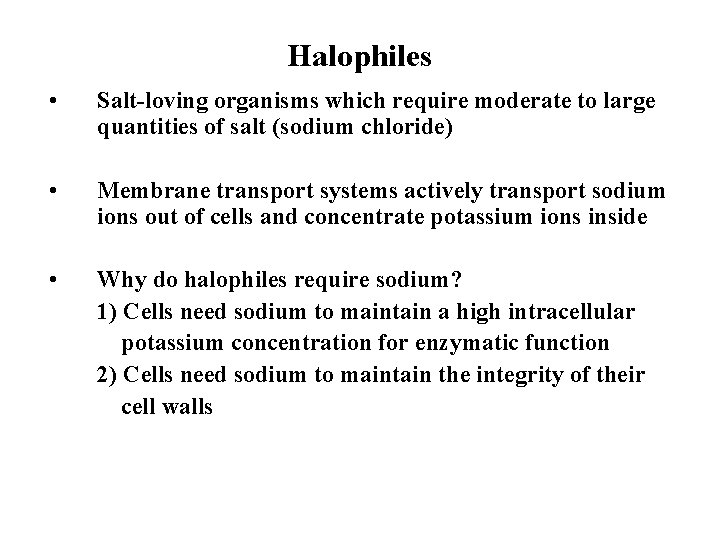 Halophiles • Salt-loving organisms which require moderate to large quantities of salt (sodium chloride)
