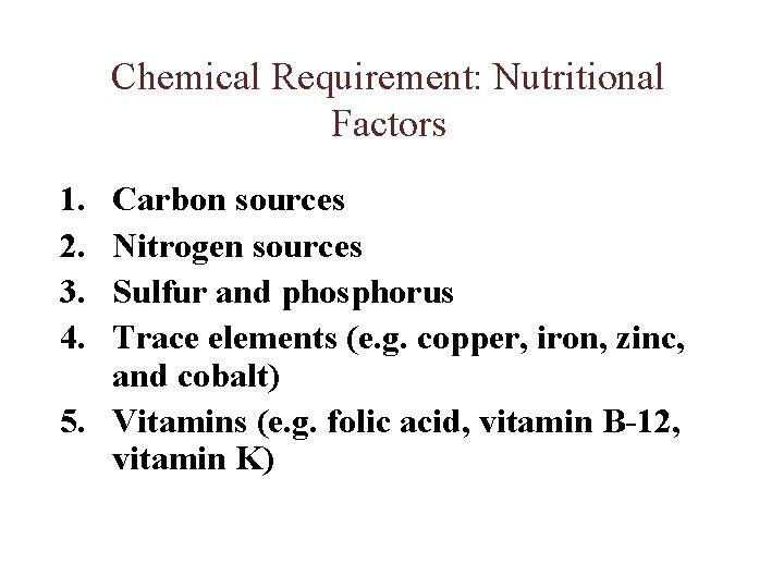 Chemical Requirement: Nutritional Factors 1. 2. 3. 4. Carbon sources Nitrogen sources Sulfur and