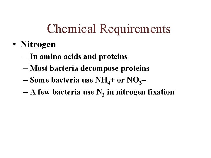Chemical Requirements • Nitrogen – In amino acids and proteins – Most bacteria decompose