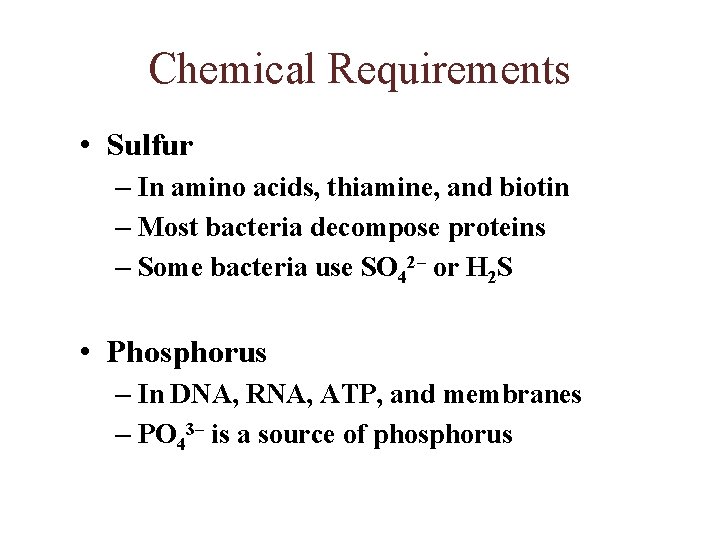 Chemical Requirements • Sulfur – In amino acids, thiamine, and biotin – Most bacteria