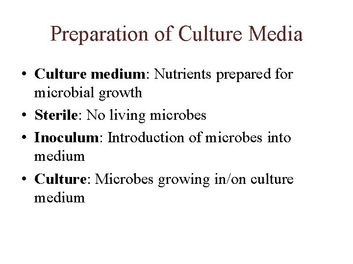 Preparation of Culture Media • Culture medium: Nutrients prepared for microbial growth • Sterile: