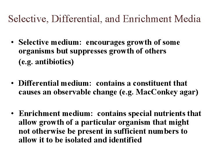 Selective, Differential, and Enrichment Media • Selective medium: encourages growth of some organisms but