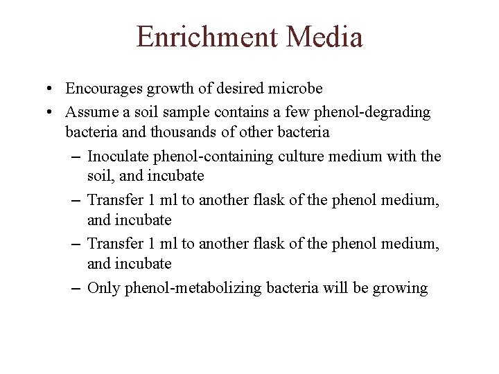 Enrichment Media • Encourages growth of desired microbe • Assume a soil sample contains
