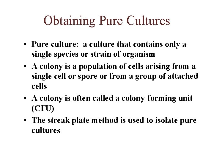 Obtaining Pure Cultures • Pure culture: a culture that contains only a single species