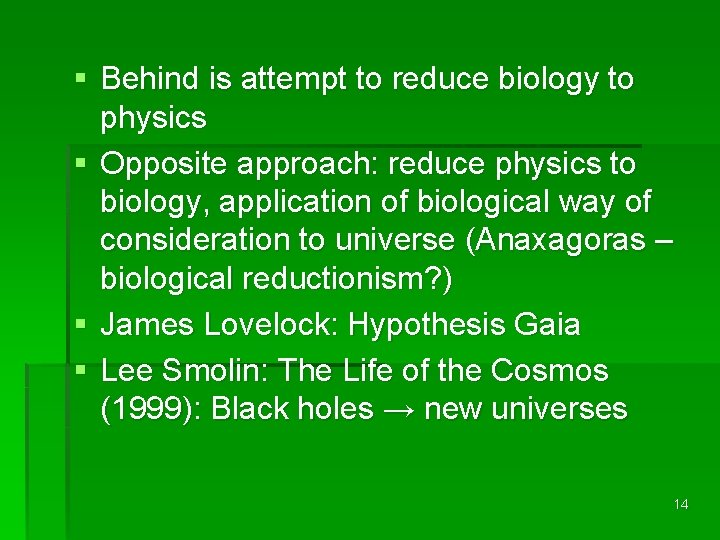 § Behind is attempt to reduce biology to physics § Opposite approach: reduce physics