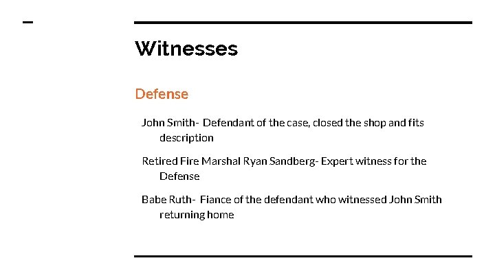 Witnesses Defense John Smith- Defendant of the case, closed the shop and fits description
