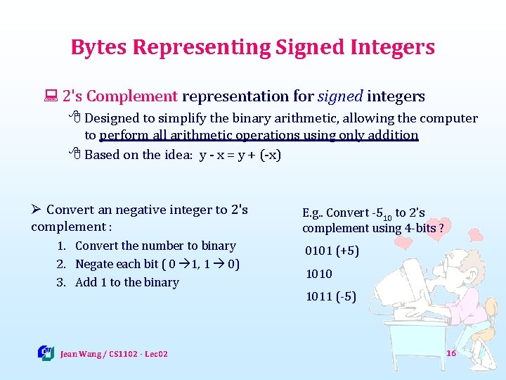 Bytes Representing Signed Integers : 2's Complement representation for signed integers 8 Designed to