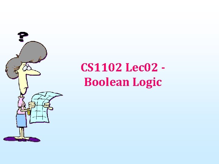 CS 1102 Lec 02 Boolean Logic 