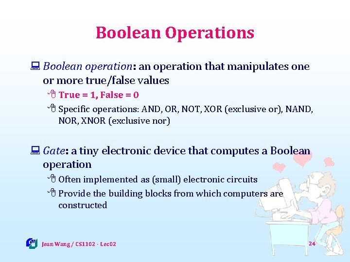 Boolean Operations : Boolean operation: an operation that manipulates one or more true/false values