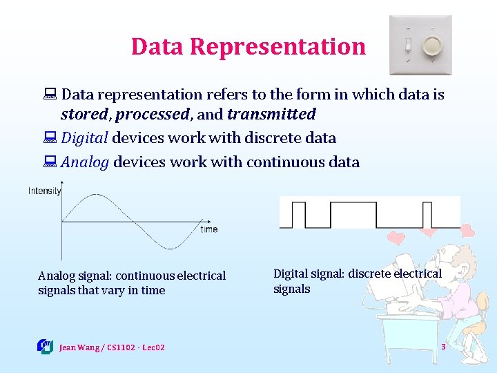 Data Representation : Data representation refers to the form in which data is stored,