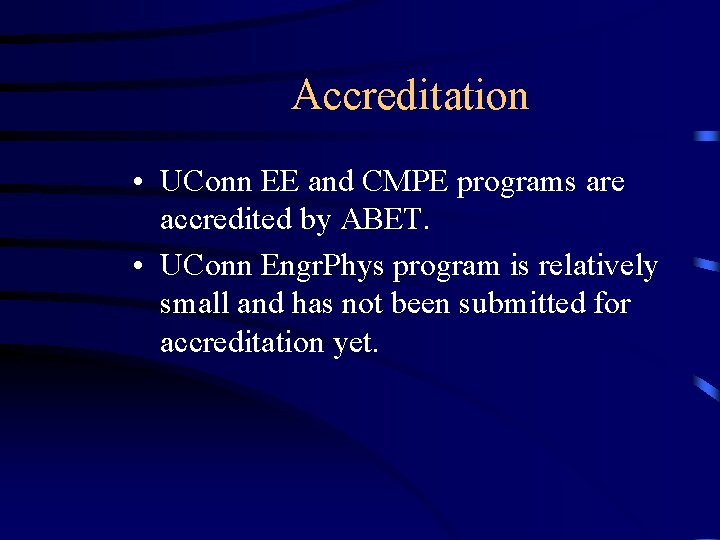 Accreditation • UConn EE and CMPE programs are accredited by ABET. • UConn Engr.