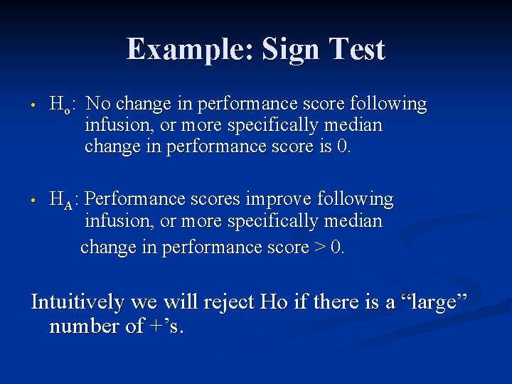 Example: Sign Test • Ho: No change in performance score following infusion, or more