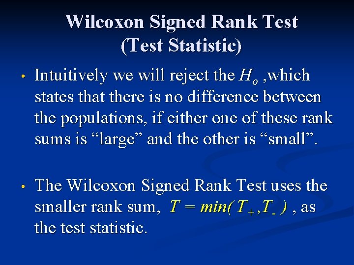 Wilcoxon Signed Rank Test (Test Statistic) • Intuitively we will reject the Ho ,