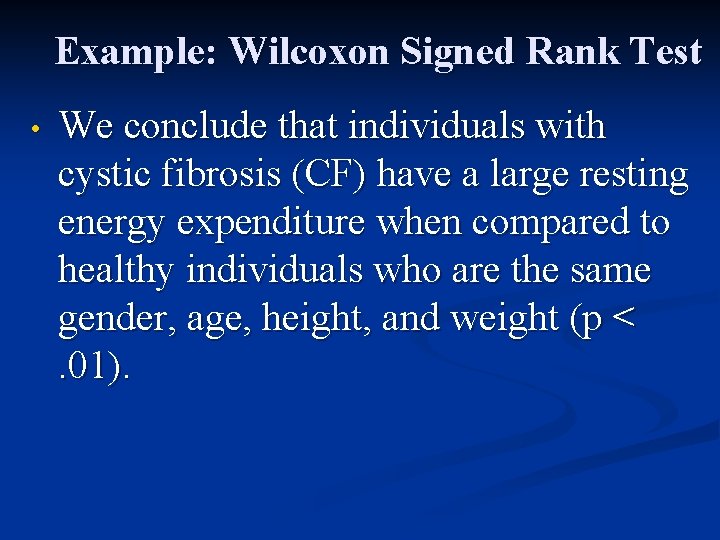 Example: Wilcoxon Signed Rank Test • We conclude that individuals with cystic fibrosis (CF)