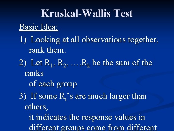 Kruskal-Wallis Test Basic Idea: 1) Looking at all observations together, rank them. 2) Let
