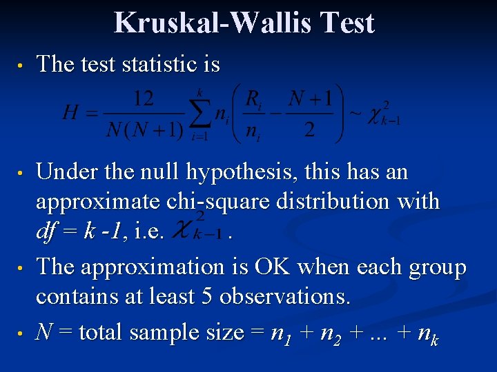 Kruskal-Wallis Test • The test statistic is • Under the null hypothesis, this has