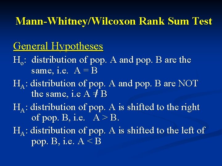 Mann-Whitney/Wilcoxon Rank Sum Test General Hypotheses Ho: distribution of pop. A and pop. B