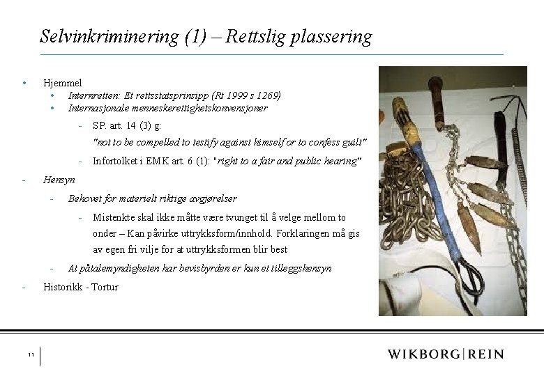 Selvinkriminering (1) – Rettslig plassering • Hjemmel • Internretten: Et rettsstatsprinsipp (Rt 1999 s