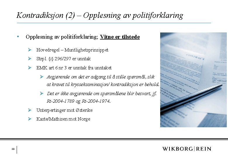 Kontradiksjon (2) – Opplesning av politiforklaring • Opplesning av politiforklaring; Vitne er tilstede Ø