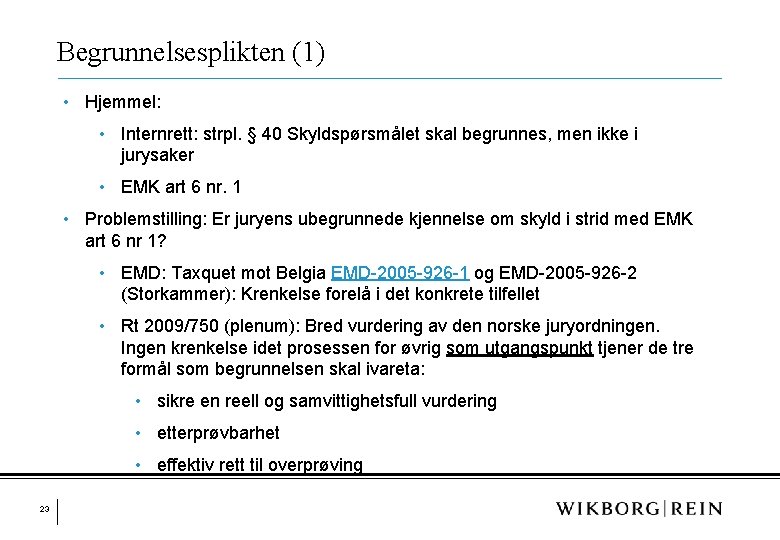 Begrunnelsesplikten (1) • Hjemmel: • Internrett: strpl. § 40 Skyldspørsmålet skal begrunnes, men ikke