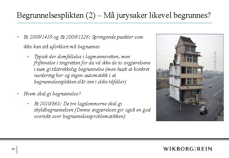 Begrunnelsesplikten (2) – Må jurysaker likevel begrunnes? • Rt 2009/1439 og Rt 2009/1526: Springende